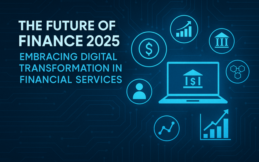 The Future of Finance 2025: Embracing Digital Transformation in Financial Services